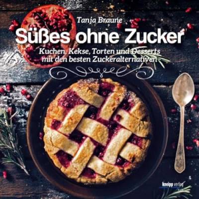 Süßes ohne Zucker: Kuchen,Kekse, Torten und Desserts mit den besten Zuckeralternativen von Kneipp, Wien
